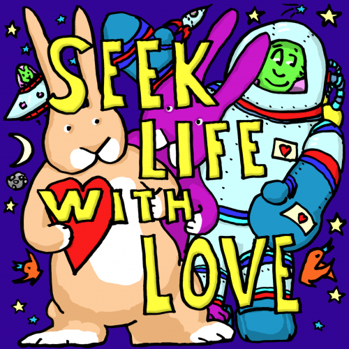 Seek Life With Love - a space bunny illustration by Doodleslice